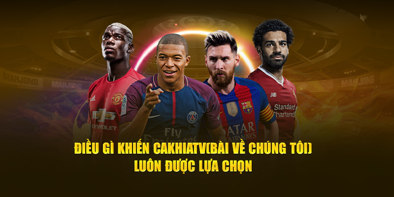CakhiaTV - Xem trực tiếp bóng đá World Cup 2026 trên Cakhia TV 14 Điều gì khiến Cà Khịa TV luôn được lựa chọn