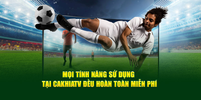 CakhiaTV - Xem trực tiếp bóng đá World Cup 2026 trên Cakhia TV 17 Mọi tính năng sử dụng tại Cakhiatv đều hoàn toàn miễn phí